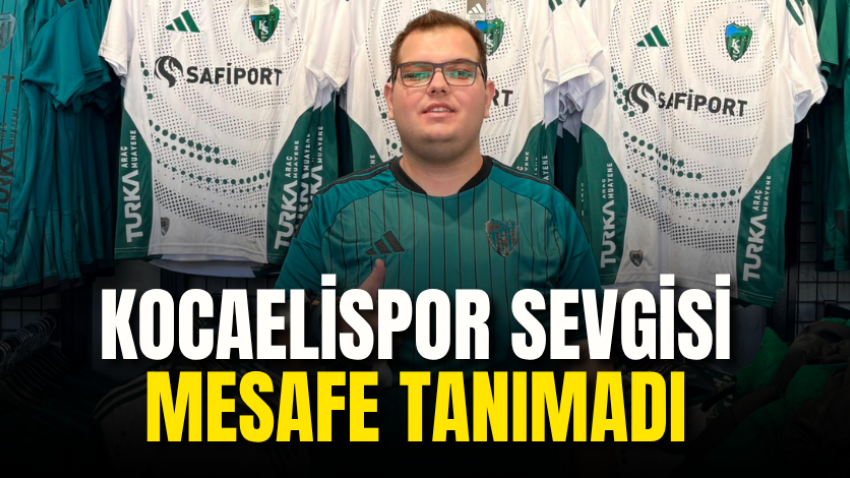Kocaelispor sevgisi mesafe tanımadı 