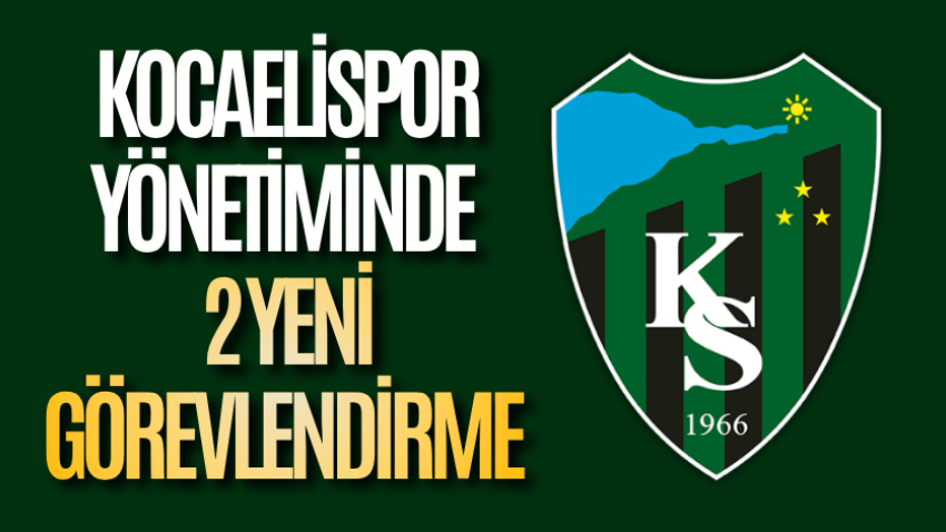 Kocaelispor yönetiminde 2 yeni görevlendirme 