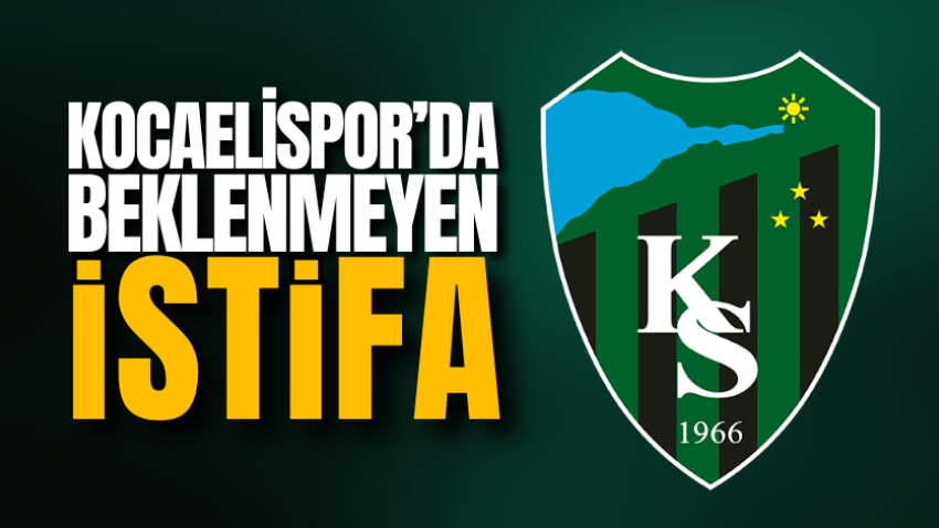 Kocaelispor’da beklenmeyen istifa
