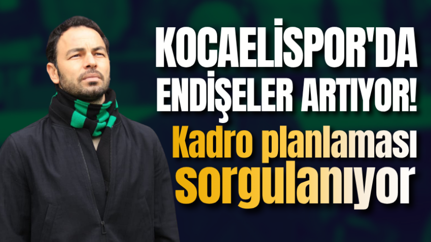 Kocaelispor'da endişeler artıyor! Kadro planlaması sorgulanıyor