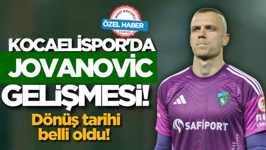 Kocaelispor'da Jovanovic gelişmesi! Dönüş tarihi belli oldu!
