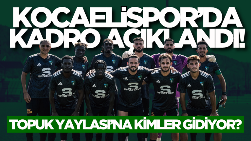 Kocaelispor’da kadro açıklandı! Topuk Yaylası’na kimler gidiyor?