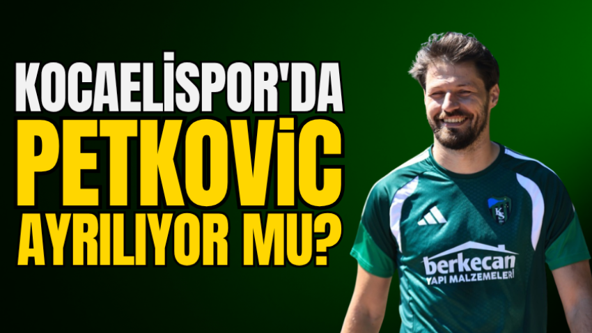 Kocaelispor'da Petkovic ayrılıyor mu?