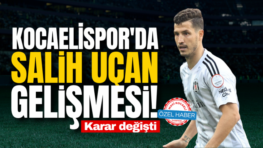 Kocaelispor'da Salih Uçan gelişmesi! Karar değişti