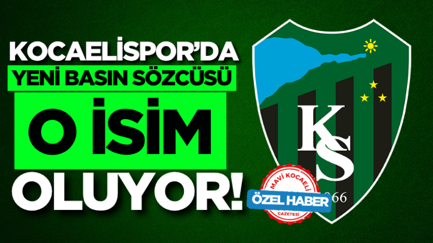 Kocaelispor’da yeni basın sözcüsü o isim oluyor!