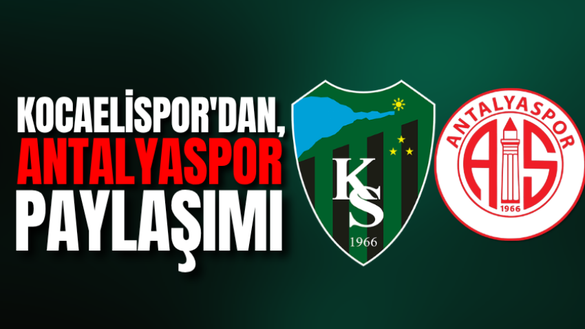 Kocaelispor'dan, Antalyaspor paylaşımı 
