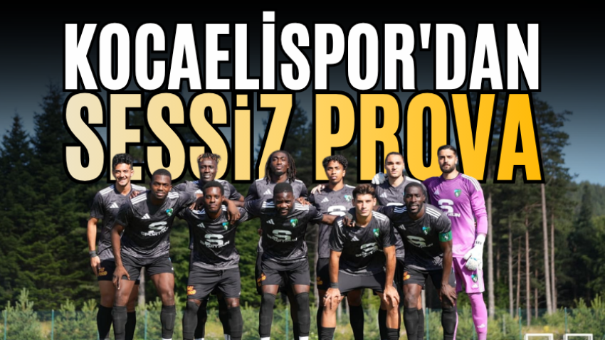 Kocaelispor'dan sessiz prova 