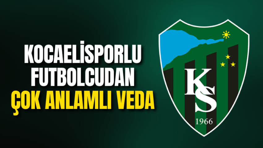 Kocaelisporlu futbolcudan çok anlamlı veda 