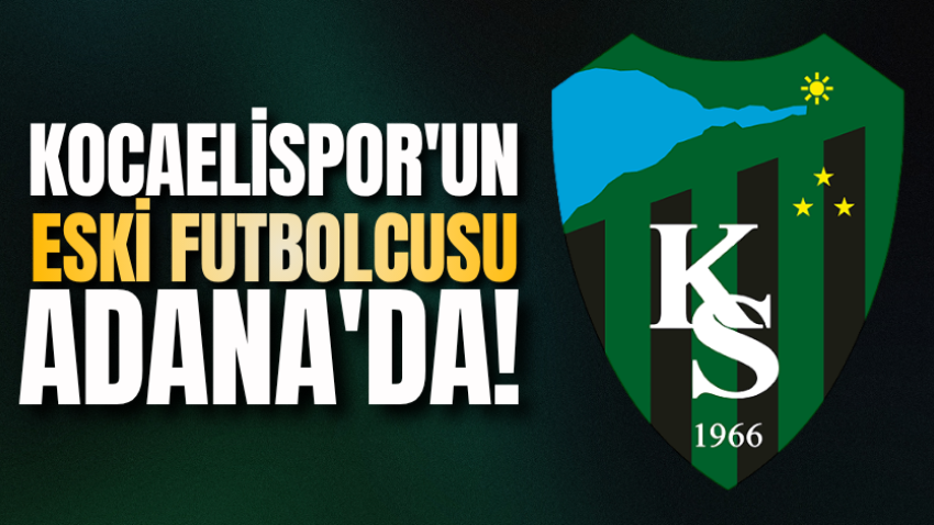 Kocaelispor'un eski futbolcusu Adana'da!