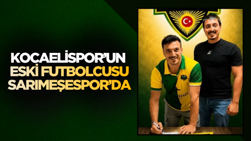 Kocaelispor’un eski futbolcusu Sarımeşespor’da
