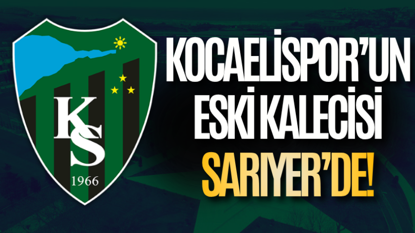 Kocaelispor’un eski kalecisi Sarıyer’de!