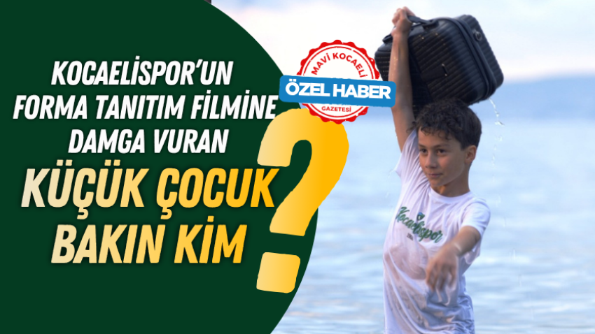 Kocaelispor’un forma tanıtım filmine damga veren küçük çocuk bakın kim?