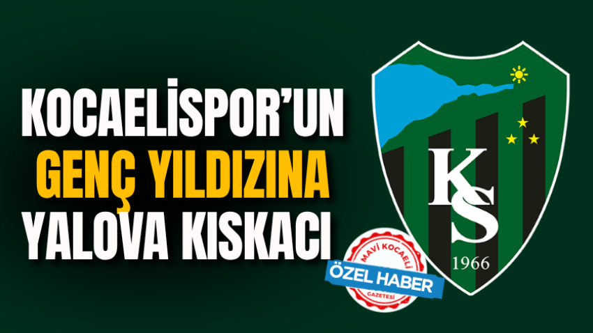 Kocaelispor’un genç yıldızına Yalova kıskacı 