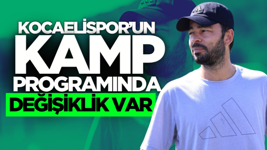 Kocaelispor’un kamp programında değişiklik var