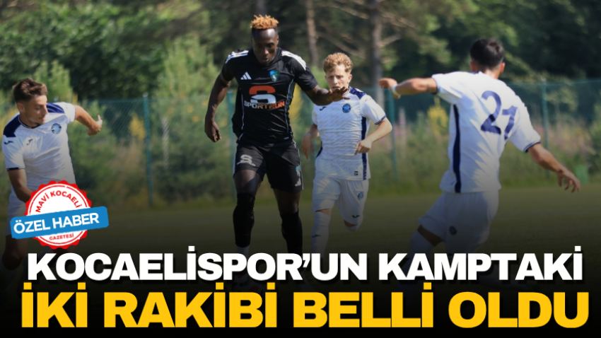 Kocaelispor’un kamptaki iki rakibi belli oldu