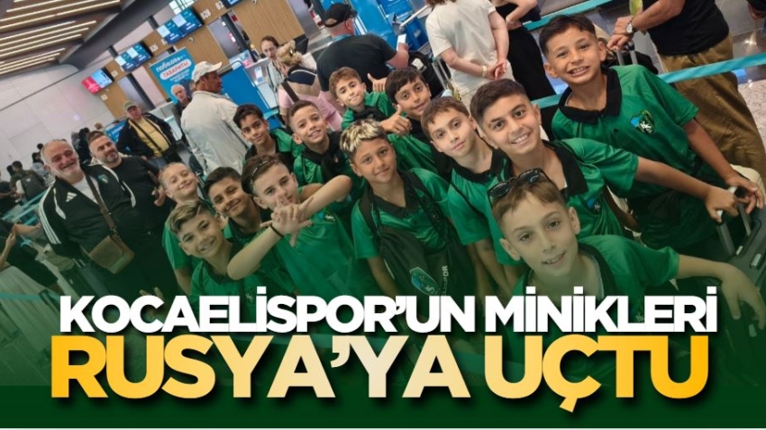 Kocaelispor’un minikleri Rusya’ya uçtu