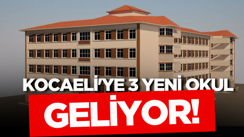 Kocaeli'ye 3 yeni okul geliyor!
