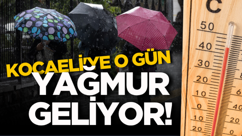 Kocaeli'ye o gün yağmur geliyor! 