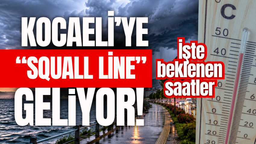 Kocaeli’ye “Squall Line” geliyor! İşte beklenen saatler 