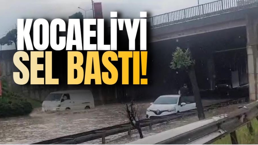 Kocaeli'yi sel bastı!