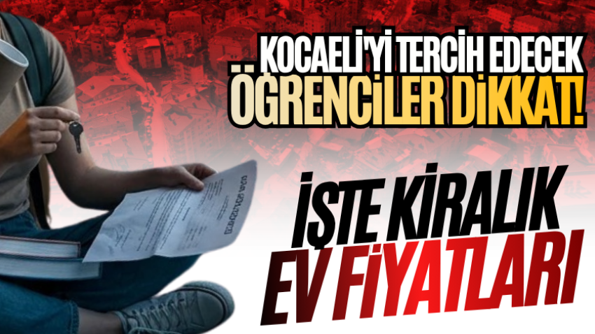 Kocaeli'yi tercih edecek öğrenciler dikkat! İşte kiralık ev fiyatları 