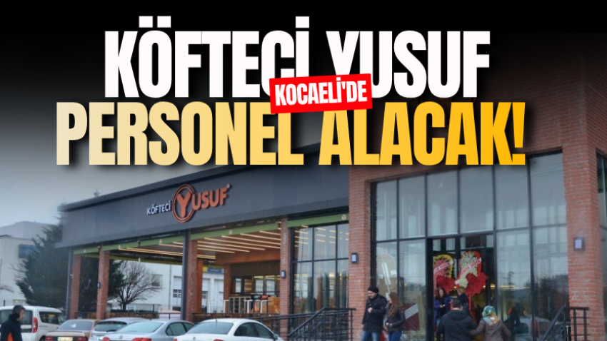 Köfteci Yusuf Kocaeli'de personel alacak!