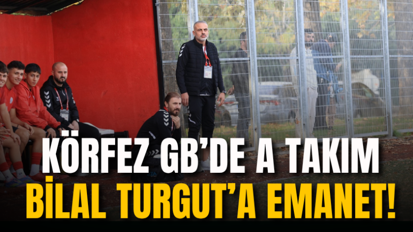 Körfez GB’de A takım Bilal Turgut’a emanet!
