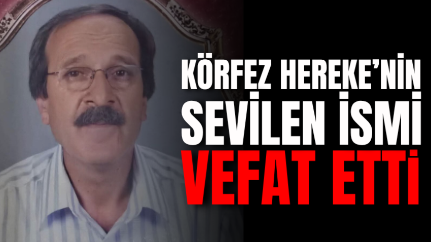 Körfez Hereke’nin sevilen ismi vefat etti