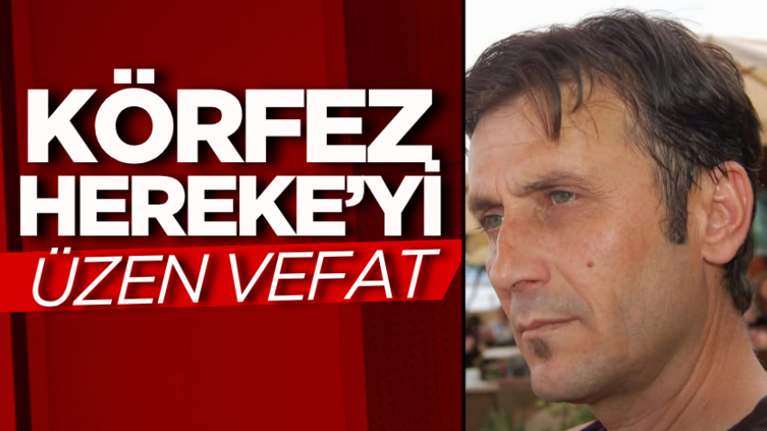 Körfez Hereke’yi üzen vefat