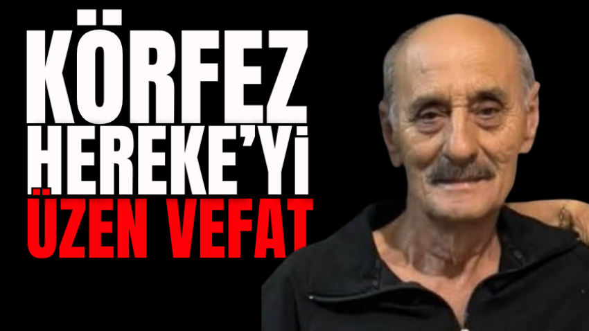 Körfez Hereke’yi üzen vefat