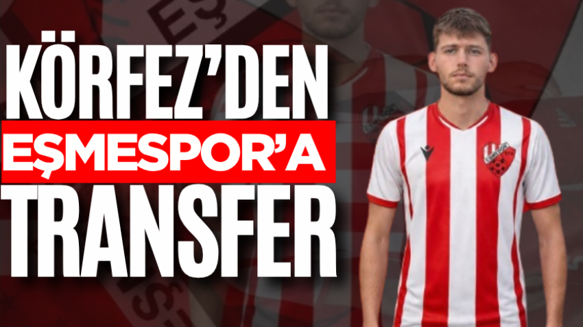 Körfez’den Eşmespor’a transfer