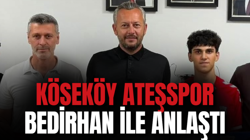 Köseköy Ateşspor Bedirhan ile anlaştı