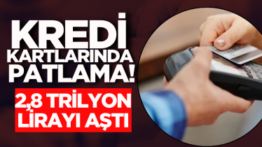 Kredi kartlarında patlama! 2,8 trilyon lirayı aştı