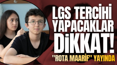 LGS tercihi yapacaklar dikkat! "Rota Maarif" yayında
