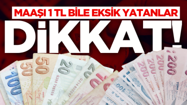 Maaşı 1 TL bile eksik yatanlar dikkat!