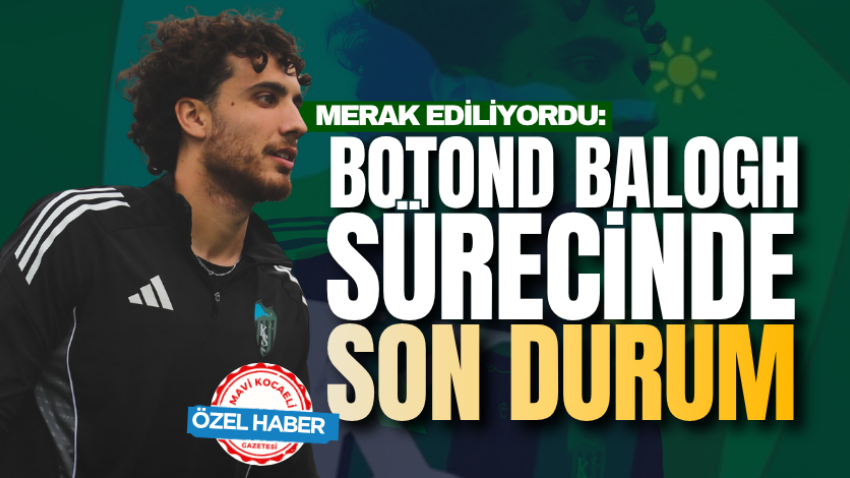 Merak ediliyordu: Botond Balogh sürecinde son durum