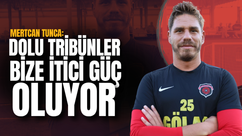 Mertcan Tunca: Dolu tribünler bize itici güç oluyor