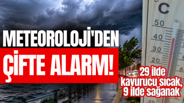Meteoroloji'den çifte alarm! 29 ilde kavurucu sıcak, 9 ilde sağanak