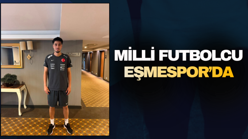 Milli futbolcu Eşmespor’da