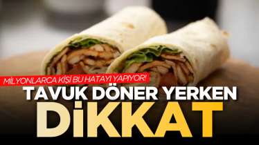 Milyonlarca kişi bu hatayı yapıyor! Tavuk döner yerken dikkat 