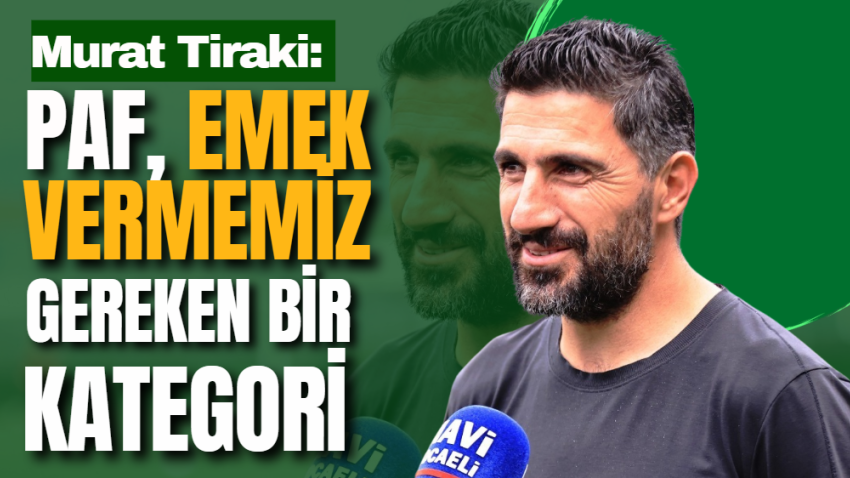 Murat Tiraki: PAF, emek vermemiz gereken bir kategori