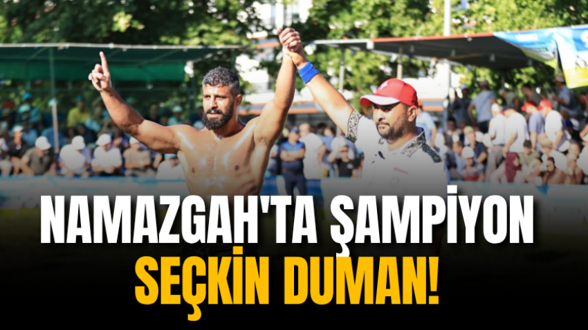 Namazgah'ta şampiyon Seçkin Duman!