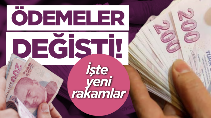 Ödemeler değişti! İşte yeni rakamlar