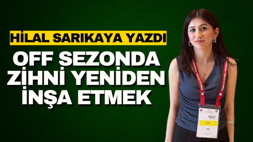 ​Off sezonda zihni yeniden inşa etmek