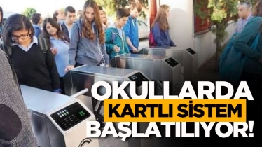 Okullarda kartlı sistem başlatılıyor!