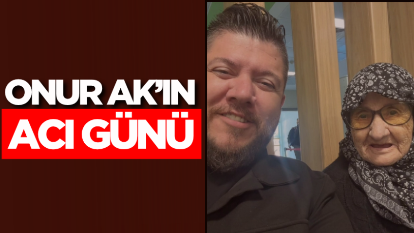 Onur Ak’ın acı günü