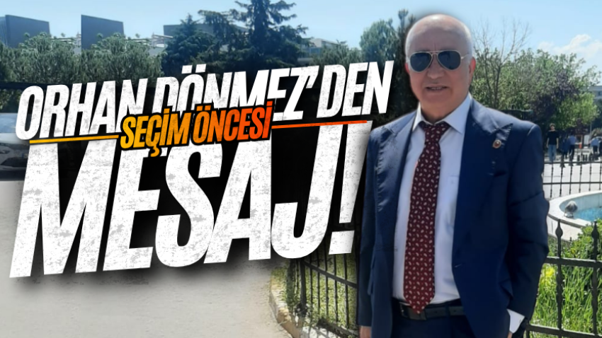 Orhan Dönmez’den seçim öncesi mesaj!