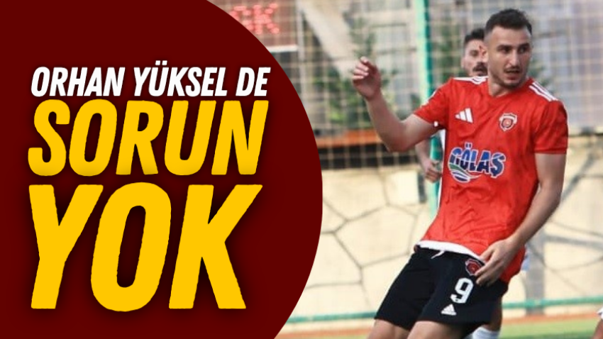 Orhan Yüksel de sorun yok
