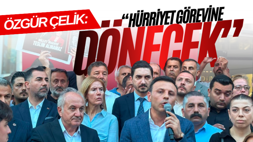 Özgür Çelik: “Hürriyet görevine dönecek”