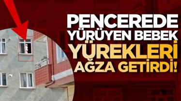 Pencerede yürüyen bebek yürekleri ağza getirdi!